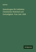 Cover-Bild zum Titel 'Sammlungen für Liebhaber Christlicher Wahrheit und Gottseligkeit. Vom Jahr 1868' von 'Spittler'