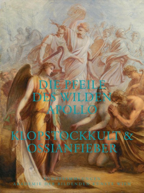 Die Pfeile des wilden Apollo. Klopstockkult & Ossianfieber - Alexander Roob