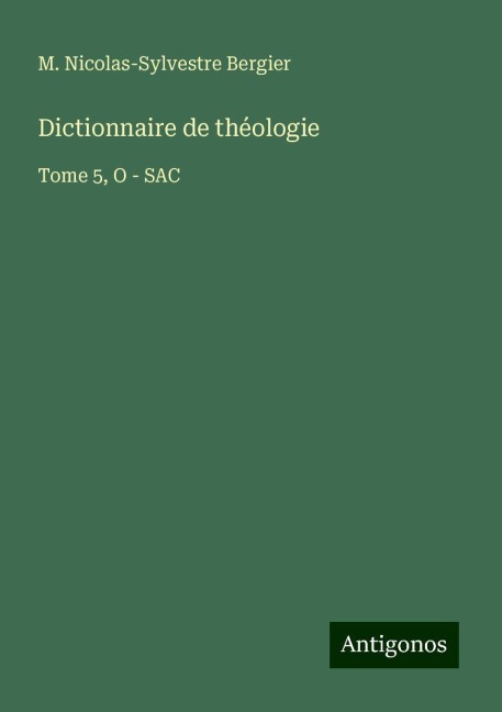 Dictionnaire de théologie - M. Nicolas-Sylvestre Bergier