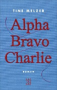Cover-Bild zum Titel 'Alpha Bravo Charlie' von 'Tine Melzer'