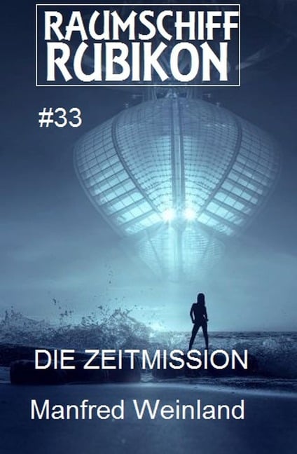 Raumschiff Rubikon 33 Die Zeitmission - Manfred Weinland