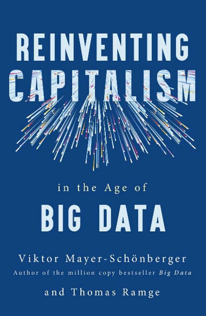 Reinventing Capitalism in the Age of Big Data - Viktor Mayer-Schonberger, Thomas Ramge