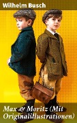 Cover-Bild zum Titel 'Max & Moritz (Mit Originalillustrationen)' von 'Wilhelm Busch'