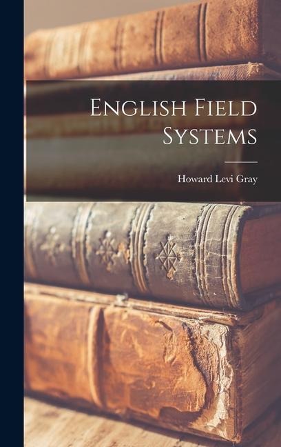English Field Systems - Howard Levi Gray