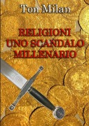 Religioni Uno scandalo millenario - Ton Milan