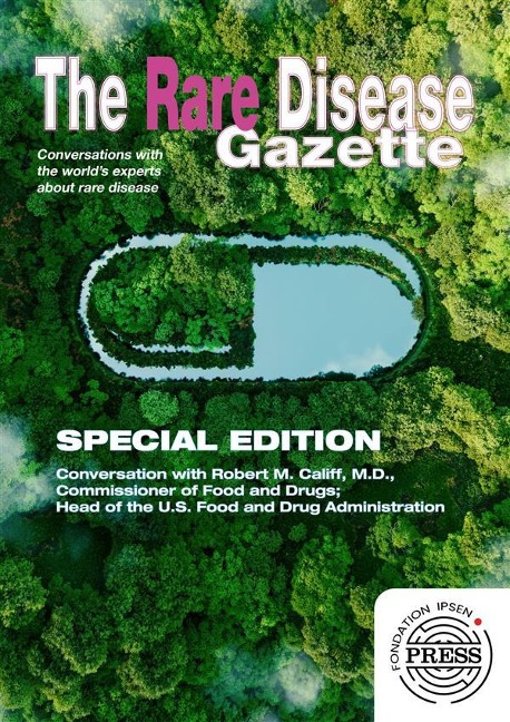 The Rare Disease Gazette #20 - Special Edition - Robert M. Califf, AAAS/ Science, Fondation Ipsen