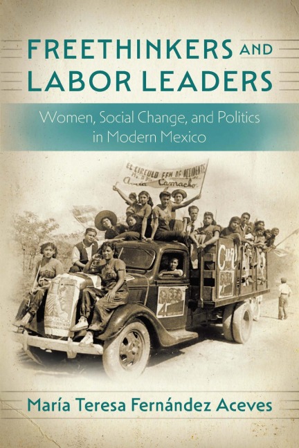 Freethinkers and Labor Leaders - María Teresa Fernández Aceves