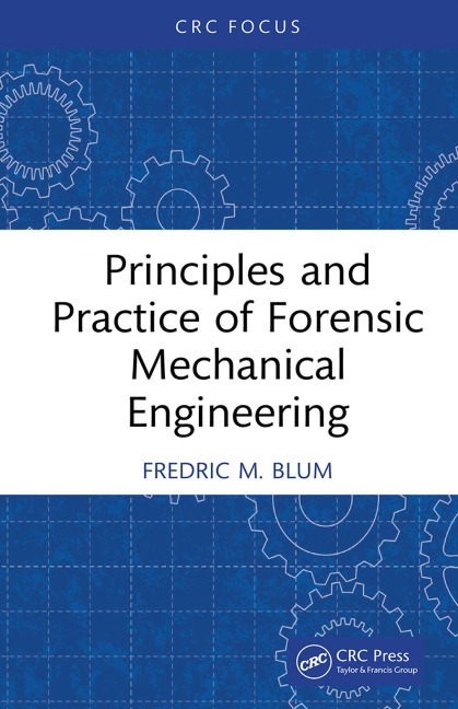 Principles and Practice of Forensic Mechanical Engineering - Fredric M. Blum