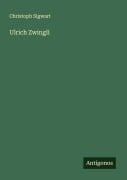 Cover-Bild zum Titel 'Ulrich Zwingli' von 'Christoph Sigwart'