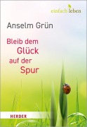 Cover-Bild zum Titel 'Bleib dem Glück auf der Spur' von 'Anselm Grün'
