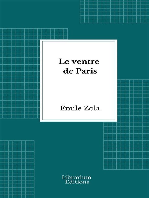 Le ventre de Paris - Émile Zola