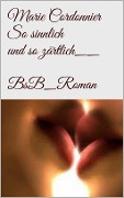 Cover-Bild zum Titel 'So sinnlich und so zärtlich' von 'Marie Cordonnier'