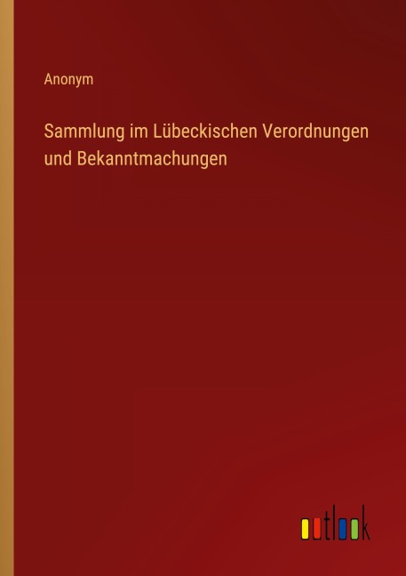 Sammlung im Lübeckischen Verordnungen und Bekanntmachungen - Anonym
