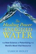 Cover-Bild zum Titel 'The Healing Power of Energized Water' von 'Ulrich Holst'