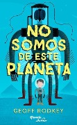 Cover-Bild zum Titel 'No Somos de Este Planeta / We're Not from Here' von 'Geoff Rodkey'
