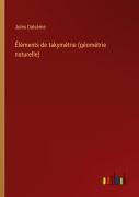 Cover-Bild zum Titel 'Éléments de takymétrie (géométrie naturelle)' von 'Jules Dalsème'