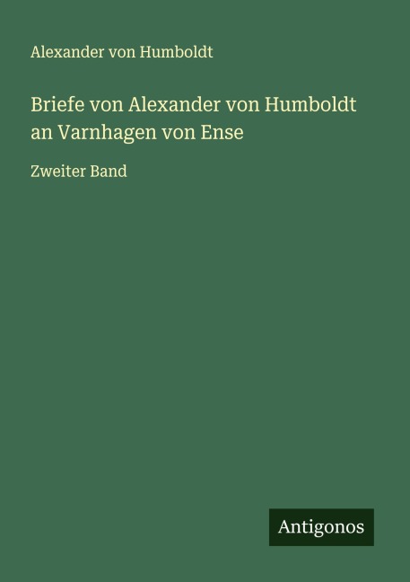 Briefe von Alexander von Humboldt an Varnhagen von Ense - Alexander Von Humboldt