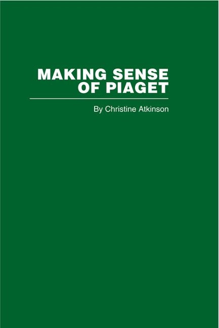 Making Sense of Piaget - Christine Atkinson