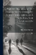 Partie Française du Choix des Lettres de Lord Chesterfield À Son Fils, sur L'Éducation - Philip Dormer Stanhope