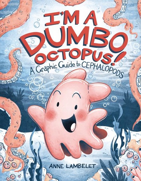 I'm a Dumbo Octopus! - Anne Lambelet