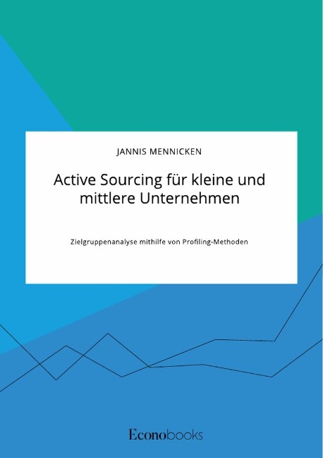 Active Sourcing für kleine und mittlere Unternehmen. Zielgruppenanalyse mithilfe von Profiling-Methoden - Jannis Mennicken