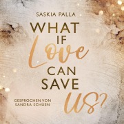 Cover-Bild zum Titel 'What if love can save us?' von 'Saskia Palla'