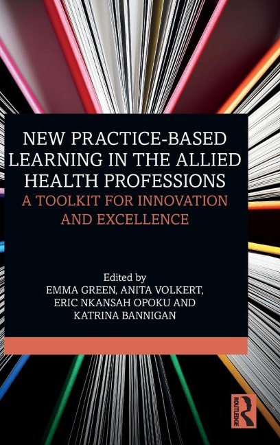 New Practice-based Learning in the Allied Health Professions - Emma Green, Anita Volkert, Eric Nkansah Opoku