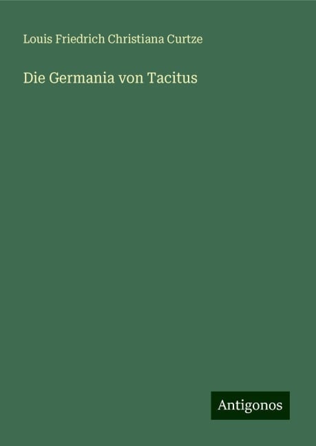 Die Germania von Tacitus - Louis Friedrich Christiana Curtze