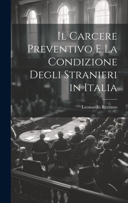 Il Carcere Preventivo E La Condizione Degli Stranieri in Italia - Leonardo Restano