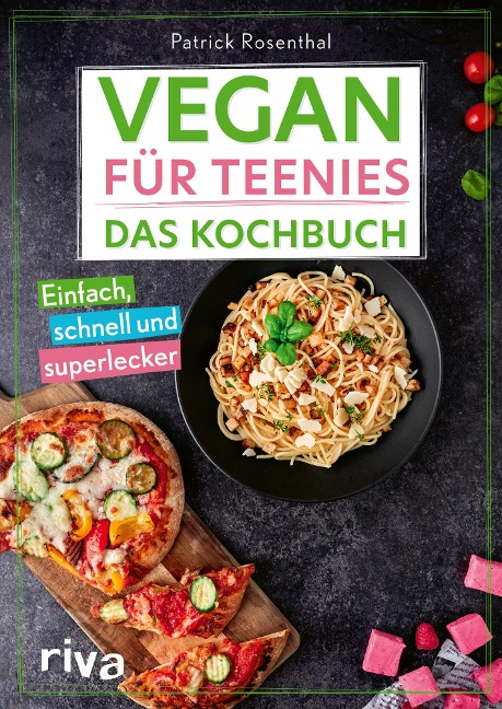 Vegan für Teenies: Das Kochbuch - Patrick Rosenthal