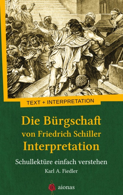 Die Bürgschaft von Friedrich Schiller. Interpretation - Karl A. Fiedler, Friedrich Schiller