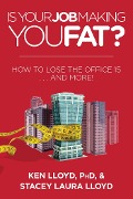 Cover-Bild zum Titel 'Is Your Job Making You Fat?' von 'Ken Lloyd, Stacey Laura Lloyd'
