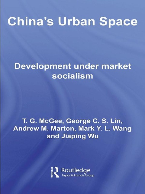 China's Urban Space - Terry McGee, Mark Wang, Andrew Marton, George C. S. Lin, Jiaping Wu