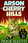 Cover-Bild zum Titel 'Arson in Cherry Hills: A Small-Town Crime Mystery (Cozy Cat Caper Mystery, #19)' von 'Paige Sleuth'