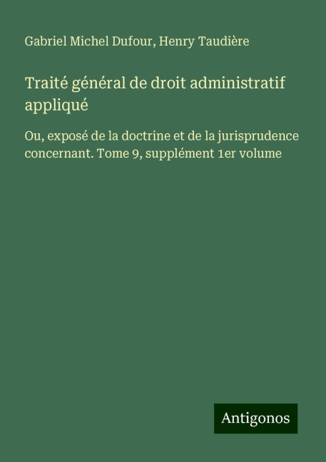 Traité général de droit administratif appliqué - Gabriel Michel Dufour, Henry Taudière