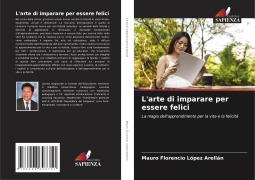 Cover-Bild zum Titel 'L'arte di imparare per essere felici' von 'Mauro Florencio López Arellán'