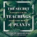 The Secret Teachings of Plants Lib/E: The Intelligence of the Heart in the Direct Perception of Nature - Stephen Harrod Buhner