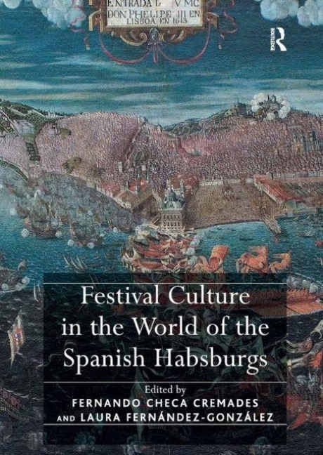 Festival Culture in the World of the Spanish Habsburgs - Fernando Checa Cremades, Laura Fernandez-Gonzalez
