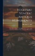 Cover-Bild zum Titel 'Ecclesiae Venetae Antiquis Monumentis: Nunc Etiam Primum Editis Illustratae Ac In Decades Distributae. Ecclesiae Venetae Antiquis Monumentis' von 'Flaminio Cornaro'