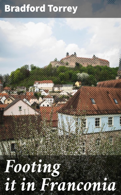 Footing it in Franconia - Bradford Torrey