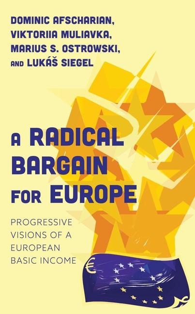 A Radical Bargain for Europe - Dominic Afscharian, Viktoriia Muliavka, Marius S Ostrowski, Lukás Siegel