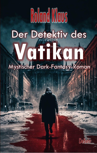 Der Detektiv des Vatikan - Mystischer Dark-Fantasy-Roman - Roland Klaus