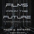 Films from the Future Lib/E: The Technology and Morality of Sci-Fi Movies - Andrew Maynard