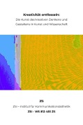 Cover-Bild zum Titel 'Kreativität entfesseln: Die Kunst des kreativen Denkens und Gestaltens in Kunst und Wissenschaft - ZSI - WS 812 455 ZS' von 'Zs Zsi'