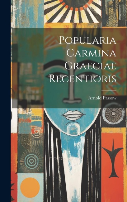 Popularia Carmina Graeciae Recentioris - Arnold Passow