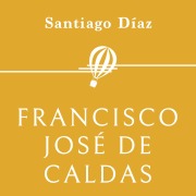 Cover-Bild zum Titel 'Francisco José de Caldas' von 'Santiago Díaz'