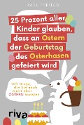 Cover-Bild zum Titel '25 Prozent aller Kinder glauben, dass an Ostern der Geburtstag des Osterhasen gefeiert wird' von 'Karl Freitag'
