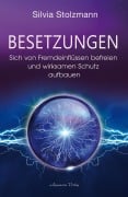 Cover-Bild zum Titel 'Besetzungen - Sich von Fremdeinflüssen befreien und wirksamen Schutz aufbauen' von 'Silvia Stolzmann'