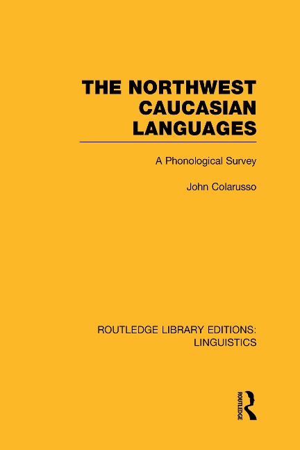 The Northwest Caucasian Languages (Rle Linguistics F: World Linguistics) - John Colarusso