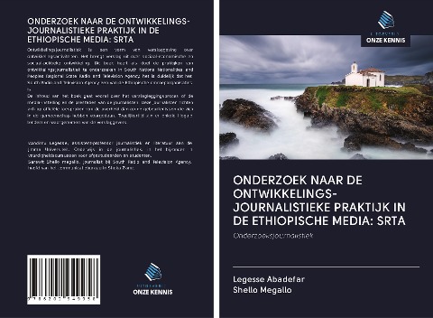 ONDERZOEK NAAR DE ONTWIKKELINGS- JOURNALISTIEKE PRAKTIJK IN DE ETHIOPISCHE MEDIA: SRTA - Legesse Abadefar, Shello Megallo